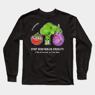 Stop vegetables cruelty Long Sleeve T-Shirt